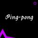   - Ping-pong
