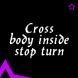   - Cross body inside stop turn