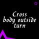   - Cross body outside turn