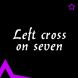   - Left cross on seven